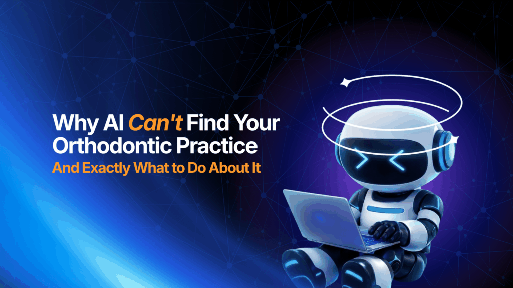 Why AI Can’t Find Your Orthodontic Practice, and Exactly What to Do About It Kaleidoscope Digital Marketing